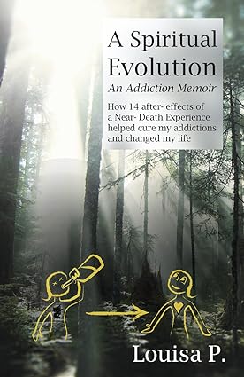 A Spiritual Evolution: How 14 after-effects of a Near Death Experience helped cure my addictions and changed my life - Epub + Converted Pdf